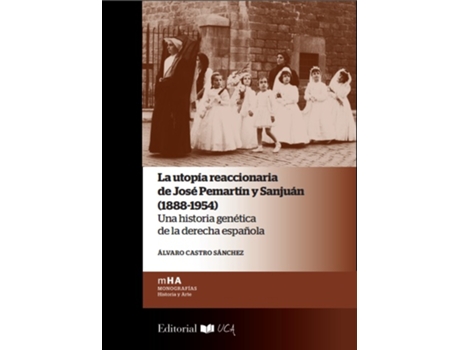 Livro La Utop¡A Reaccionaria De Jose Pemart¡N Y Sanjuan (1888-1954 de Alvaro Castro Sanchez (Espanhol)