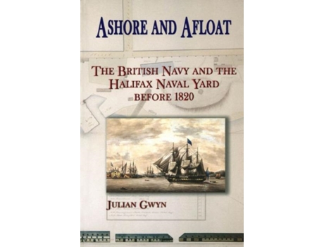 Livro Ashore and Afloat: The British Navy and the Halifax Naval Yard Before 1820 (NONE) Julian Gwyn (Inglês)