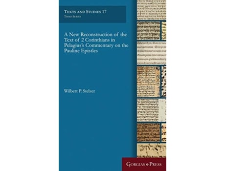 Livro New Reconstruction of the Text of 2 Corinthians in Pelagius Commentary on the Pauline Epistles de Wilbert P Stelzer (Inglês - Capa Dura)