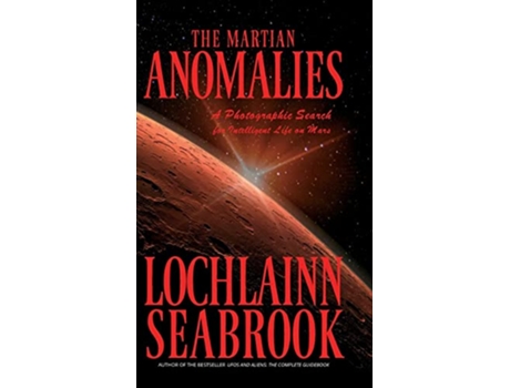 Livro The Martian Anomalies A Photographic Search for Intelligent Life on Mars de Lochlainn Seabrook (Inglês)