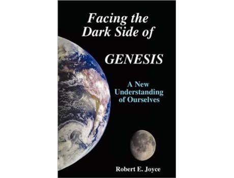 Livro Facing the Dark Side of GENESIS: A New Understanding of Ourselves Robert E. Joyce (Inglês)