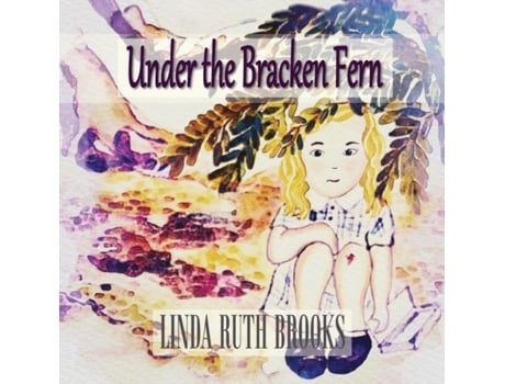 Livro Under the Bracken Fern: A children's story for adults Linda Ruth Brooks (Inglês)