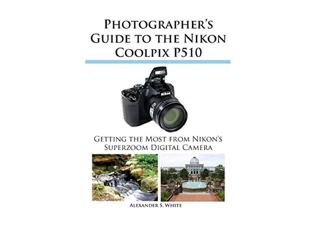 Livro Photographers Guide to the Nikon Coolpix P510 de Alexander S White (Inglês)