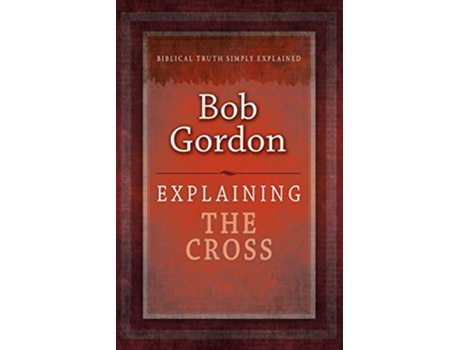 Livro Explaining the Cross de Bob Gordon (Inglês)