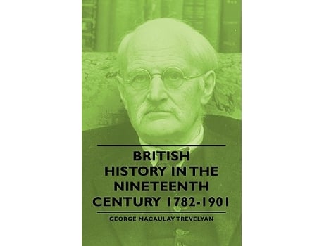 Livro British History in the Nineteenth Century 17821901 de George Macaulay Trevelyan (Inglês)