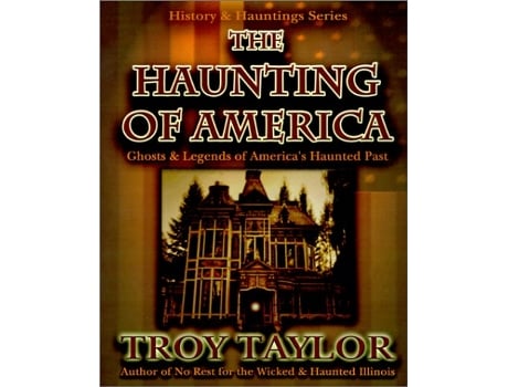 Livro The Haunting of America Ghosts Legends of Americas Haunted Past de Troy Taylor (Inglês)