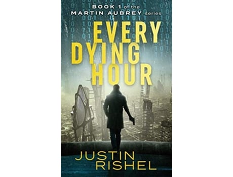 Livro Every Dying Hour Book 1 of the Martin Aubrey Series de Justin Rishel (Inglês)