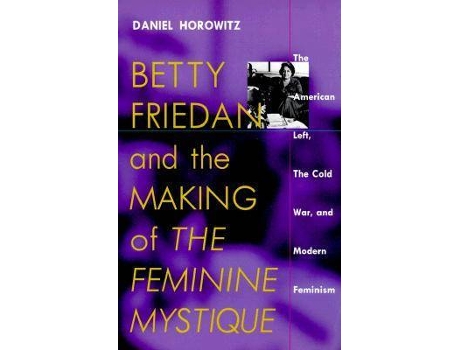 Livro betty friedan and the making of the feminine mystique de daniel horowitz (inglês)