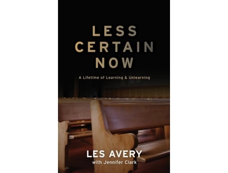 Livro Less Certain Now: A Lifetime of Learning & Unlearning Les Avery (Inglês)