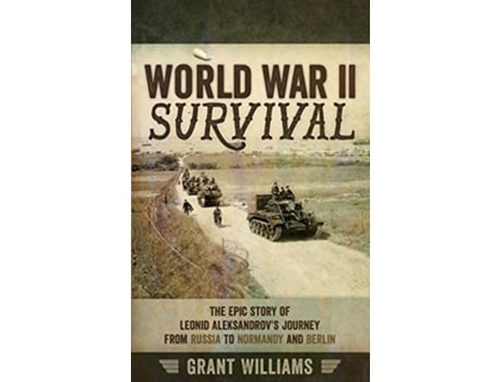 Livro World War II Survival The epic story of Leonid Aleksandrov’s journey from Russia to Normandy and Berlin de Grant Williams (Inglês)