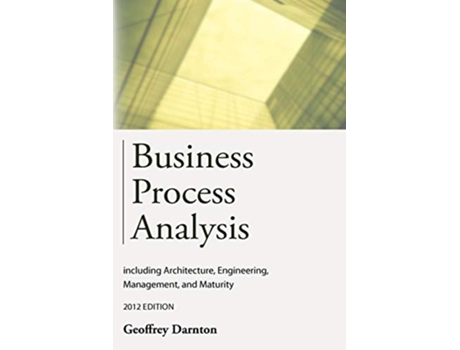 Livro Business Process Analysis including architecture engineering improvement management and maturity de Geoffrey Darnton (Inglês)