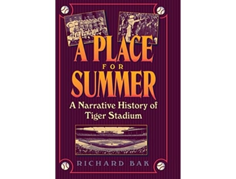 Livro A Place for Summer a Narrative History of Tiger Stadium de Richard Bak (Inglês)