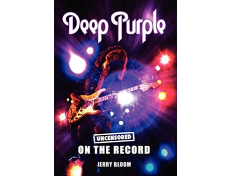 Livro Deep Purple Uncensored on the Record de Jerry Bloom (Inglês - Capa Dura)