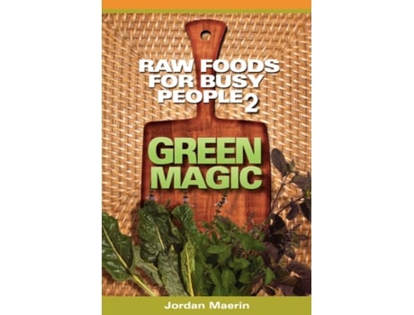 Livro Raw Foods for Busy People 2: Green Magic Jordan Maerin (Inglês)