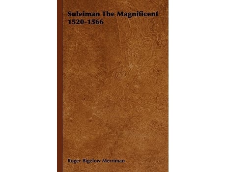 Livro Suleiman the Magnificent 15201566 de Roger Bigelow Merriman (Inglês)