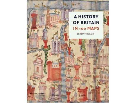 Livro A History of Britain in 100 Maps de Jeremy Black (Inglês)