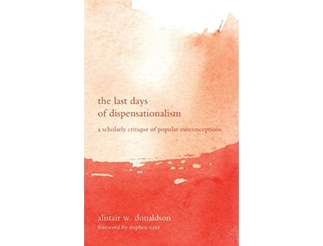 Livro The Last Days of Dispensationalism de Alistair W Donaldson (Inglês)