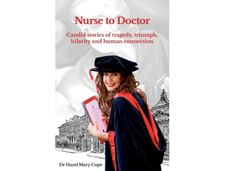 Livro Nurse to Doctor: Candid stories of tragedy, triumph, hilarity and human connection Dr Hazel Mary Cope (Inglês)