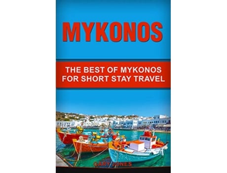 Livro Mykonos The Best Of Mykonos For Short Stay Travel de Gary Jones (Inglês)