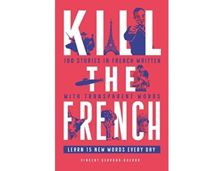 Livro Kill The French 100 stories in French written with transparent words de Vincent Serrano Guerra (Inglês)