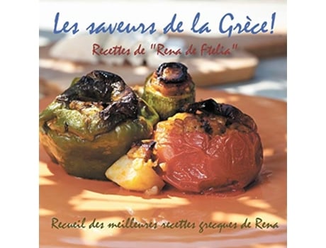 Livro Les saveurs de la Grèce Recettes de Rena de Ftelia Recueil des meilleures recettes grecques de Rena French Edition de Eirini Togia (Francês)