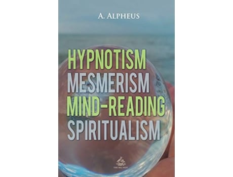 Livro Hypnotism Mesmerism MindReading and Spiritualism de A Alpheus (Inglês)