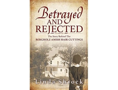 Livro Betrayed and Rejected The Story Behind The Bergholz Amish Hair Cuttings de Linda Shrock (Inglês)