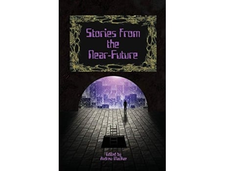 Livro Stories from the NearFuture de Steven Grassie, David J Gibbs et al. (Inglês)