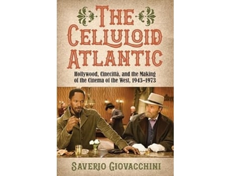 Livro The Celluloid Atlantic Hollywood, Cinecittà, and the Making of the Cinema of the West, 1943-1973 de Saverio Giovacchini (Inglês - Capa Dura)