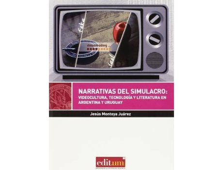 Livro Narrativas del simulacro : videocultura, tecnología y literatura en Argentina y Uruguay de Jesús Montoya Juárez (Espanhol)