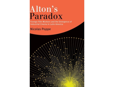 Livro Altons Paradox Foreign Film Workers and the Emergence of Industrial Cinema in Latin America de Nicolas Poppe (Inglês - Capa Dura)