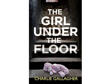 Livro THE GIRL UNDER THE FLOOR an absolutely gripping crime thriller with a massive twist Detective Maddie Ives de Charlie Gallagher (Inglês)