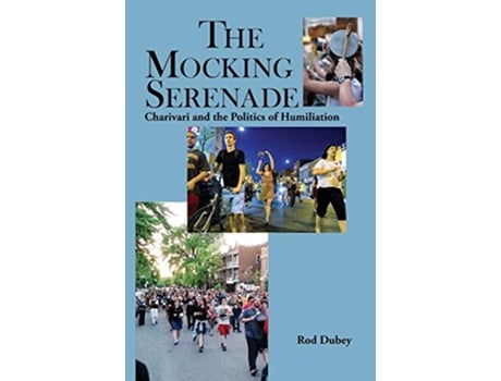 Livro The Mocking Serenade Charivari and The Politics of Humiliation Scarlet Letter de Rod Dubey (Inglês)