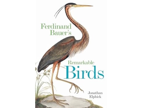 Livro Ferdinand Bauers Remarkable Birds de Jonathan Elphick (Inglês - Capa Dura)