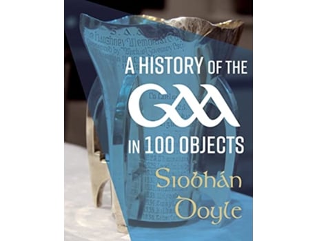 Livro History of the GAA in 100 Objects de Siobhán Doyle (Inglês - Capa Dura)