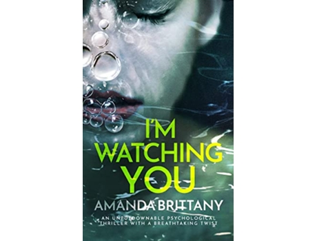 Livro IM WATCHING YOU an unputdownable psychological thriller with a breathtaking twist de Amanda Brittany (Inglês)