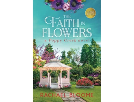 Livro The Faith in Flowers Large Print A Poppy Creek Novel de Rachael Bloome (Inglês)