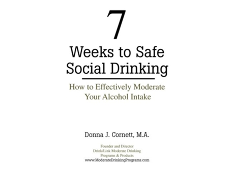 Livro 7 Weeks to Safe Social Drinking How to Effectively Moderate Your Alcohol Intake de Donna J Cornett (Inglês)