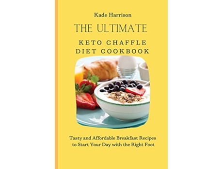 Livro The Ultimate Keto Chaffle Diet Cookbook Tasty and Affordable Breakfast Recipes to Start Your Day with the Right Foot de Kade Harrison (Inglês)