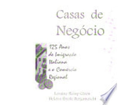 Livro Casas de Negócio: 125 Anos de Imigração Italiana e o Comércio Regional de Loraine Slomp , 1936- Giron (Português do Brasil)