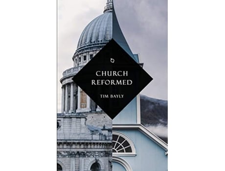 Livro Church Reformed de Tim Bayly (Inglês)