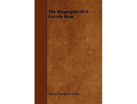 Livro The Biography of a Grizzly Bear de Ernest Thompson Seton (Inglês)