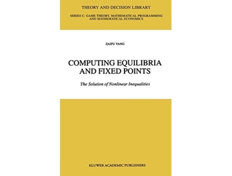 Livro Computing Equilibria and Fixed Points The Solution of Nonlinear Inequalities Theory and Decision Library C 21 de Zaifu Yang (Inglês)