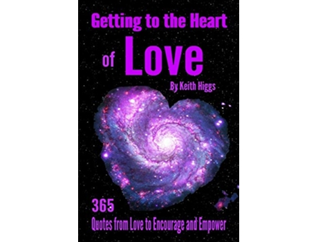 Livro Getting to the Heart of Love 365 Quotes from Love to Encourage and Empower de Keith Higgs (Inglês)