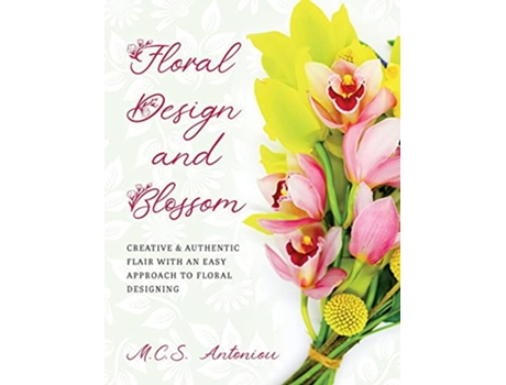 Livro Floral Design and Blossom de MCS Antoniou (Inglês)