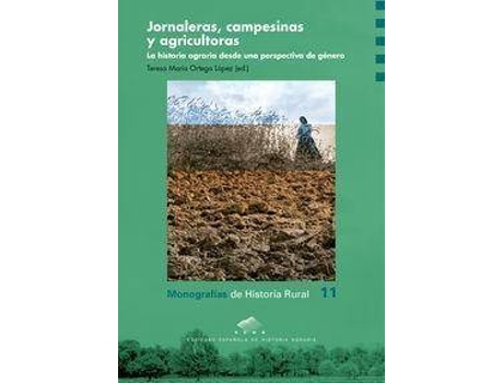 Livro Jornaleras, campesinas y agricultoras : la historia agraria desde una perspectiva de género de Editado por Teresa María Teresa María Ortega López (Espanhol)