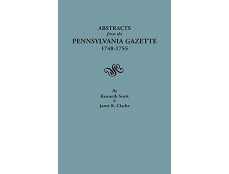 Livro Abstracts from the Pennsylvania Gazette 17481755 de Kenneth Scott e Janet R Clarke (Inglês)