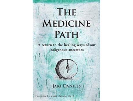 Livro The Medicine Path A return to the healing ways of our indigenous ancestors de Jaki Daniels (Inglês)