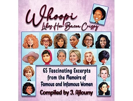 Livro Whoopi Likes Her Bacon Crispy 65 Fascinating Excerpts from the Memoirs of Famous and Infamous Women de J Ajlouny (Inglês)