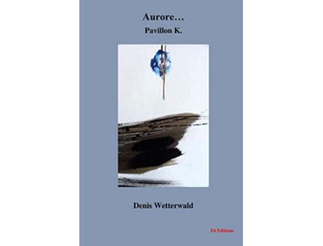 Livro Aurore… Pavillon K French Edition de Denis Wetterwald (Francês)